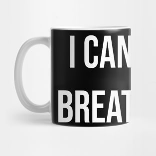 I Can't breath Stop Racism anti discrimination justice for all Mug